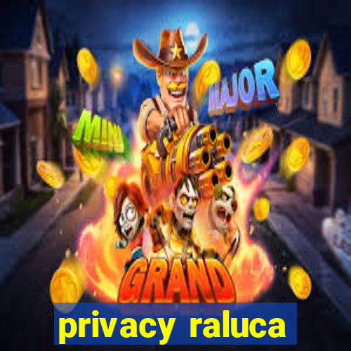 privacy raluca